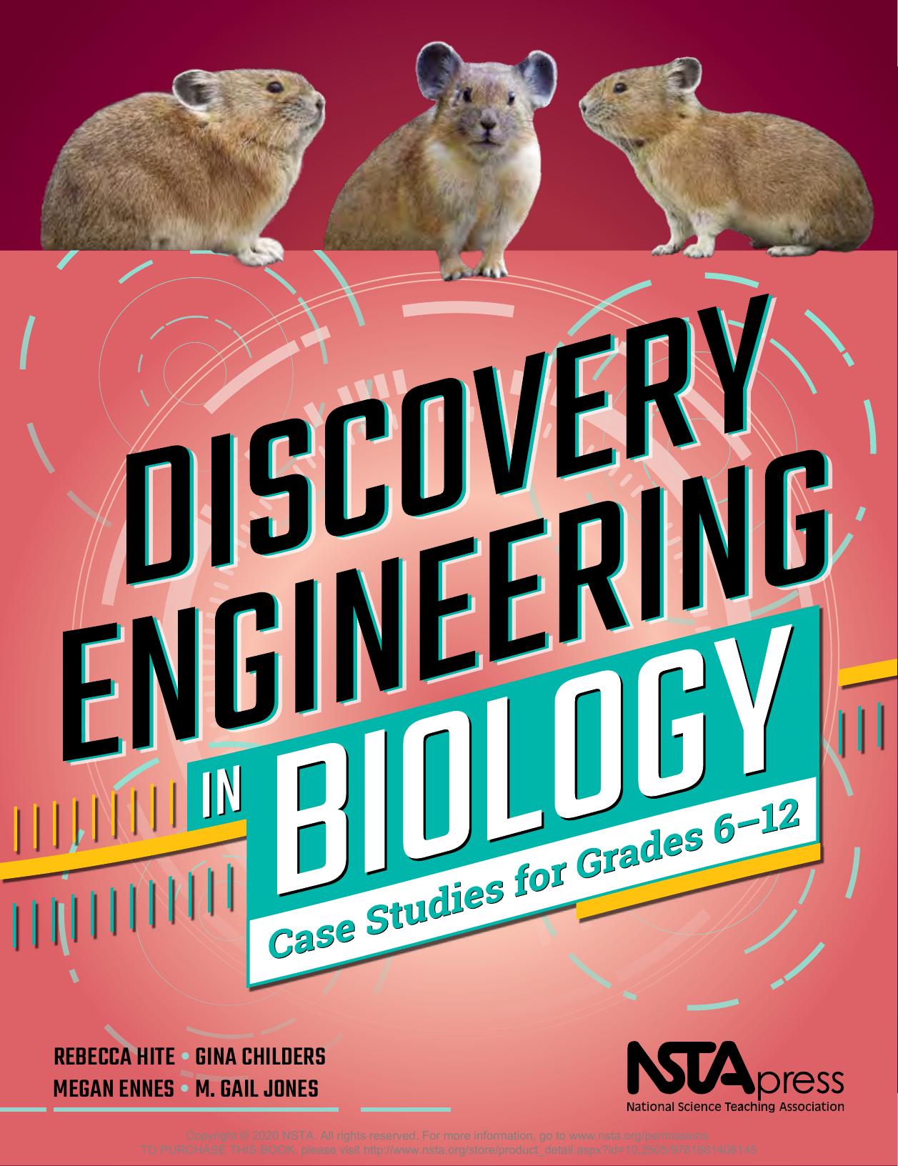 Discovery Engineering in Biology : Case Studies for Grades 6-12 by Rebecca Hite; Gina Childers; Megan Ennes