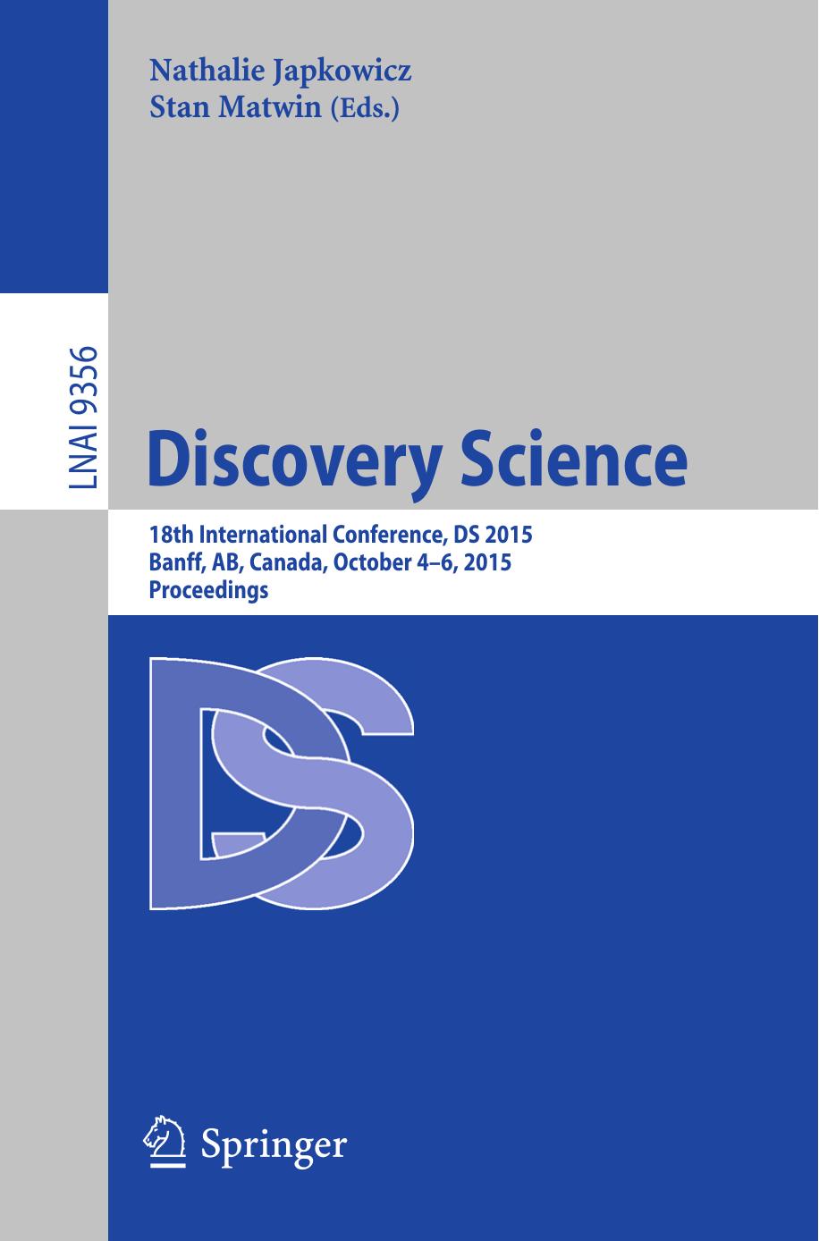 Discovery Science: 18th International Conference, DS 2015, Banff, AB, Canada, October 4â6, 2015, Proceedings by Nathalie Japkowicz Stan Matwin (eds.)