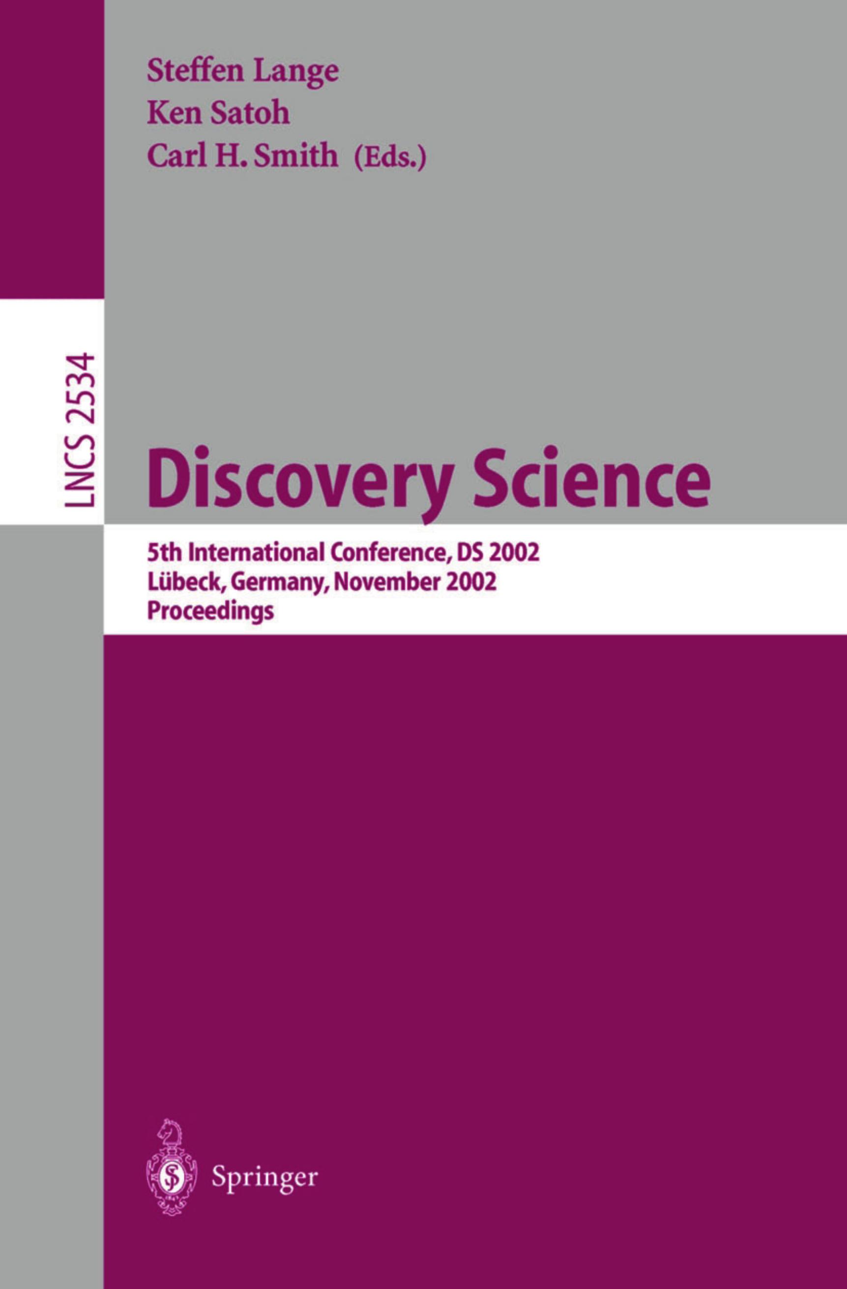Discovery Science: 5th International Conference, DS 2002 LÃ¼beck, Germany, November 24â26, 2002 Proceedings by Susumu Hayashi (auth.) Steffen Lange Ken Satoh Carl H. Smith (eds.)