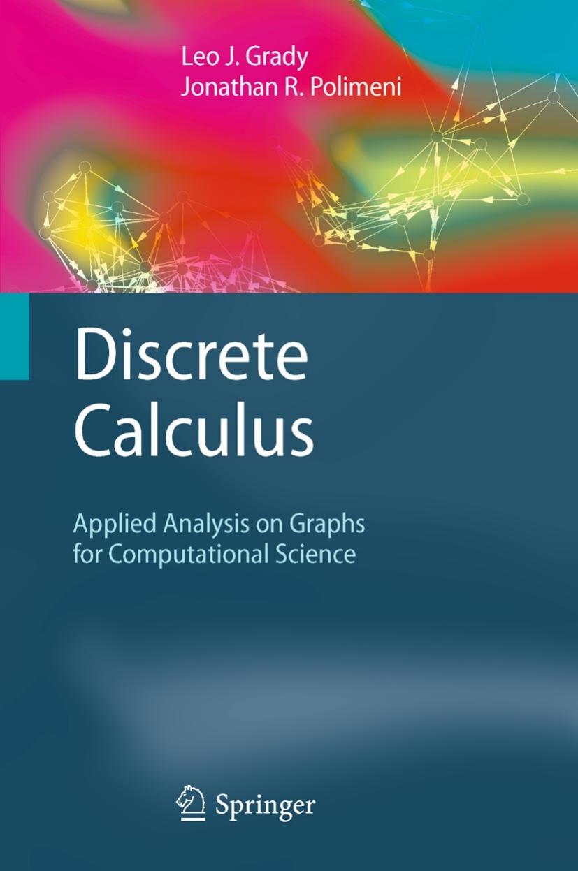 Discrete Calculus: Applied Analysis on Graphs for Computational Science by Leo J. Grady Jonathan R. Polimeni