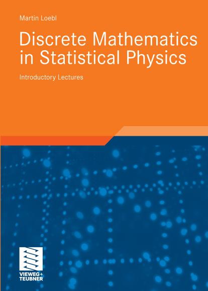 Discrete Mathematics in Statistical Physics, Introductory Lectures (Vieweg Advanced Lectures in Mathematics) by Martin Loebl