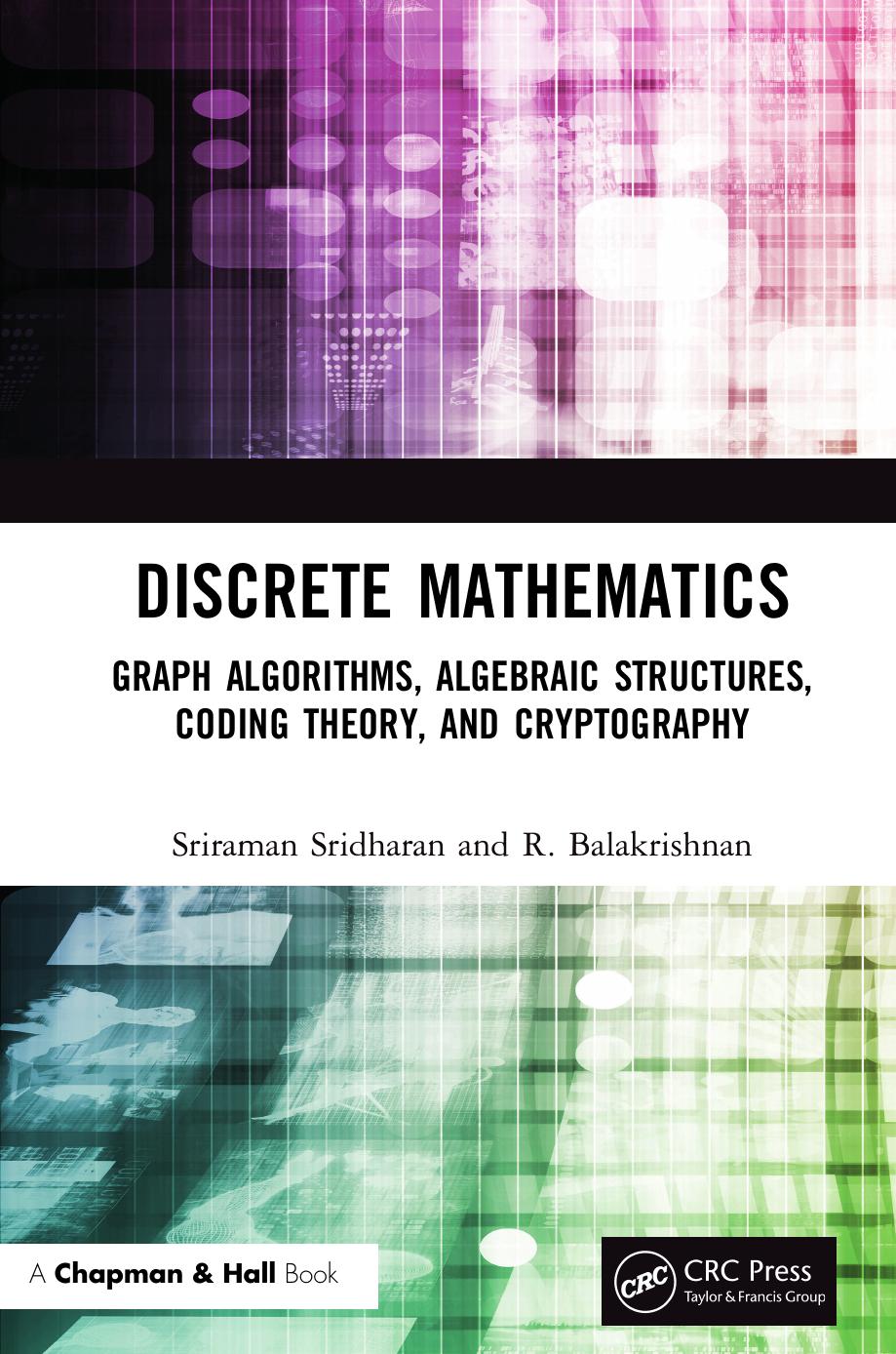 Discrete Mathematics; Graph Algorithms, Algebraic Structures, Coding Theory, and Cryptography by R. Balakrishnan; Sriraman Sridharan