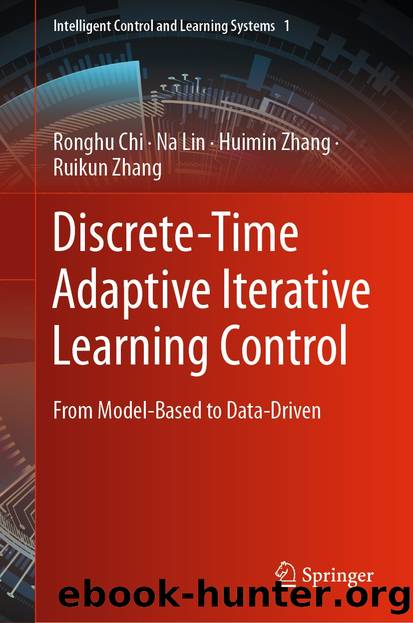 Discrete-Time Adaptive Iterative Learning Control by Ronghu Chi & Na Lin & Huimin Zhang & Ruikun Zhang