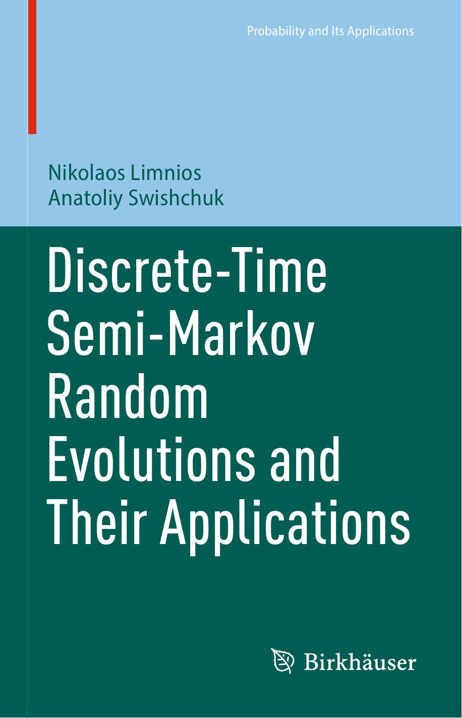 Discrete-Time Semi-Markov Random Evolutions and Their Applications by Nikolaos Limnios Anatoliy Swishchuk