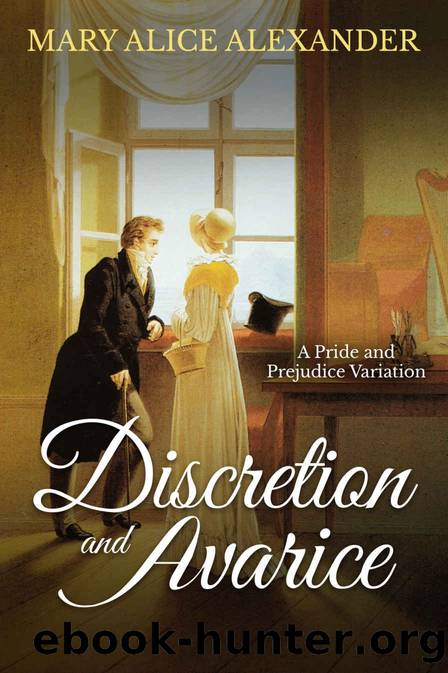 Discretion and Avarice: A Pride and Prejudice Variation by Mary Alice Alexander