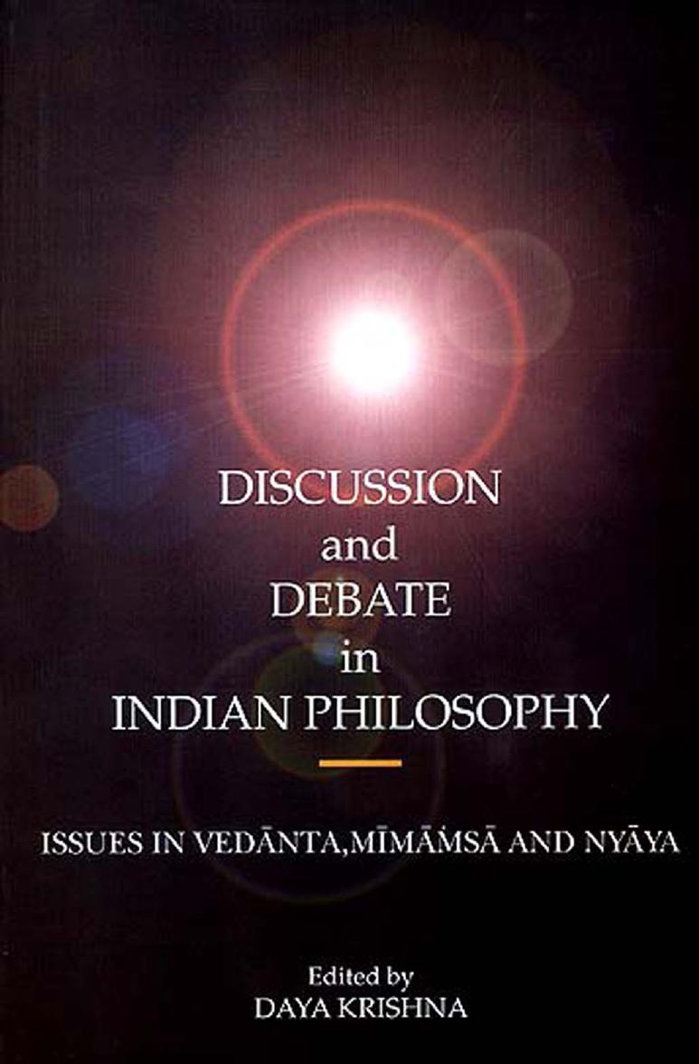 Discussion and Debate in Indian Philosophy: Issues in Vedanta, Mimamsa and Nyaya by Daya Krishna (ed)