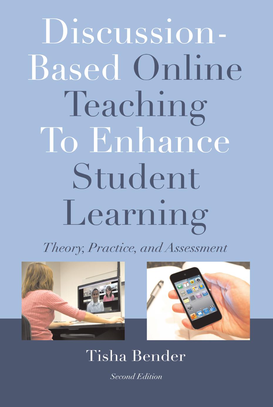 Discussion-Based Online Teaching To Enhance Student Learning: Theory, Practice and Assessment by Tisha Bender