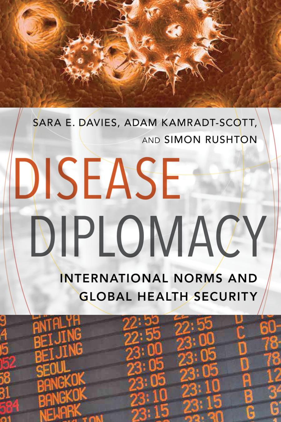 Disease Diplomacy: International Norms and Global Health Security by Sara E. Davies Adam Kamradt-Scott & Simon Rushton
