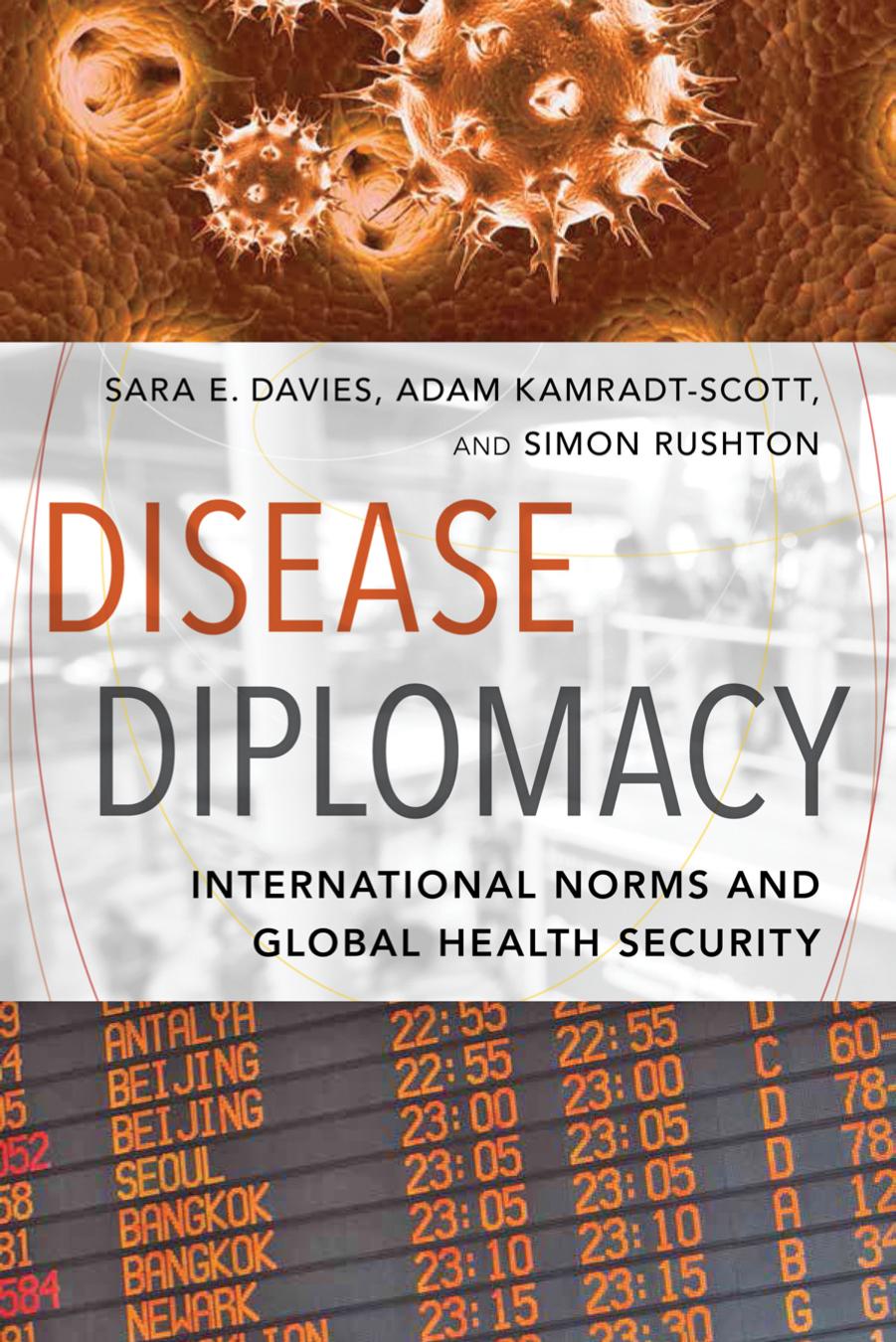 Disease Diplomacy: International Norms and Global Health Security by Sara E. Davies Adam Kamradt-Scott Simon Rushton