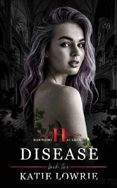 Disease: A Dark High School Bully Romance (Hawthorn Academy Book 2) by Katie Lowrie