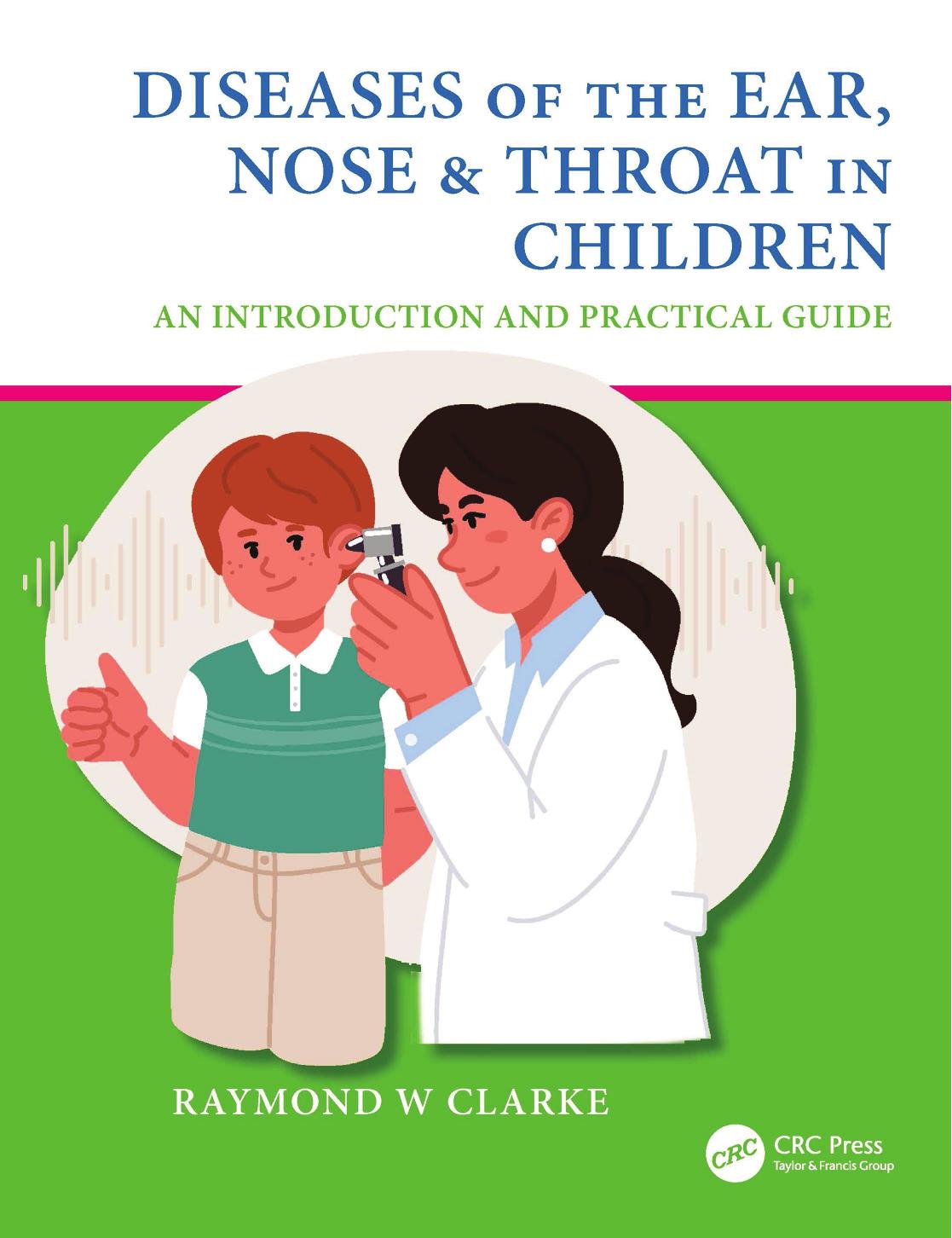 Diseases of the Ear, Nose & Throat in Children: An Introduction and Practical Guide by Raymond W Clarke