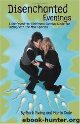 Disenchanted Evenings: A Girlfriend-To-Girlfriend Survival Guide for Coping With the Male Species by Barb Ewing & Maria Sude & Katina Z. Jones