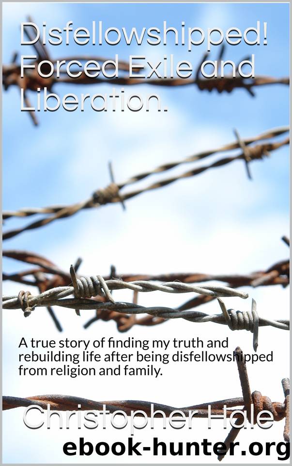 Disfellowshipped! Forced Exile and Liberation.: A true story of finding my truth and rebuilding life after being disfellowshipped from religion and family. by Hale Christopher