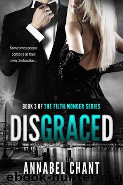 Disgraced: A Billionaire Romance Romantic Suspense (The Filth Monger Series Book 3) by Chant Annabel