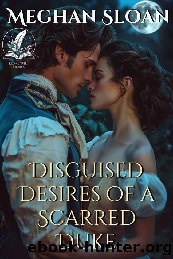 Disguised Desires of a Scarred Duke: A Historical Regency Romance Novel by Meghan Sloan