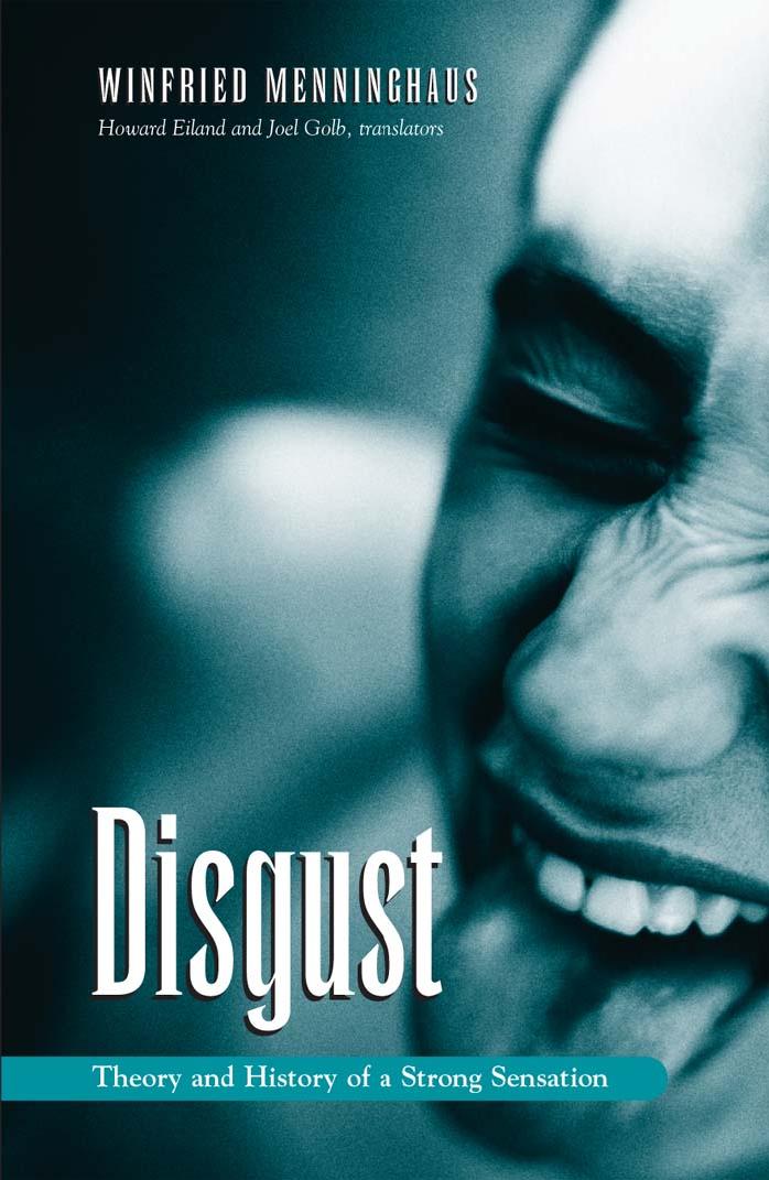 Disgust: The Theory and History of a Strong Sensation by Winfried Menninghaus Howard Eiland Joel Golb