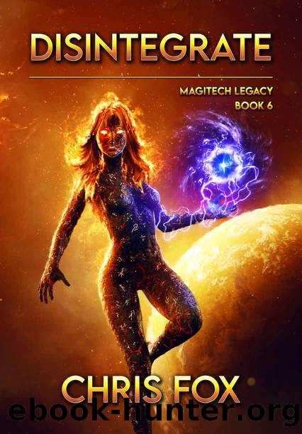 Disintegrate: Magitech Legacy Book 6 by Chris Fox
