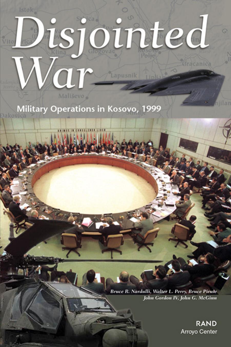 Disjointed War: Military Operations in Kosovo, 1999 by Bruce R. Nardulli and Walter Perry