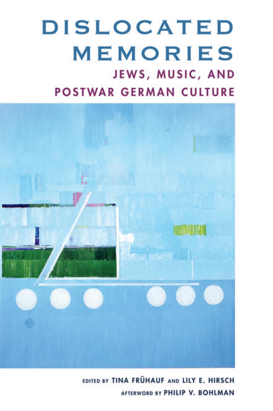 Dislocated Memories: Jews, Music, and Postwar German Culture by Tina Frühauf Lily Hirsch
