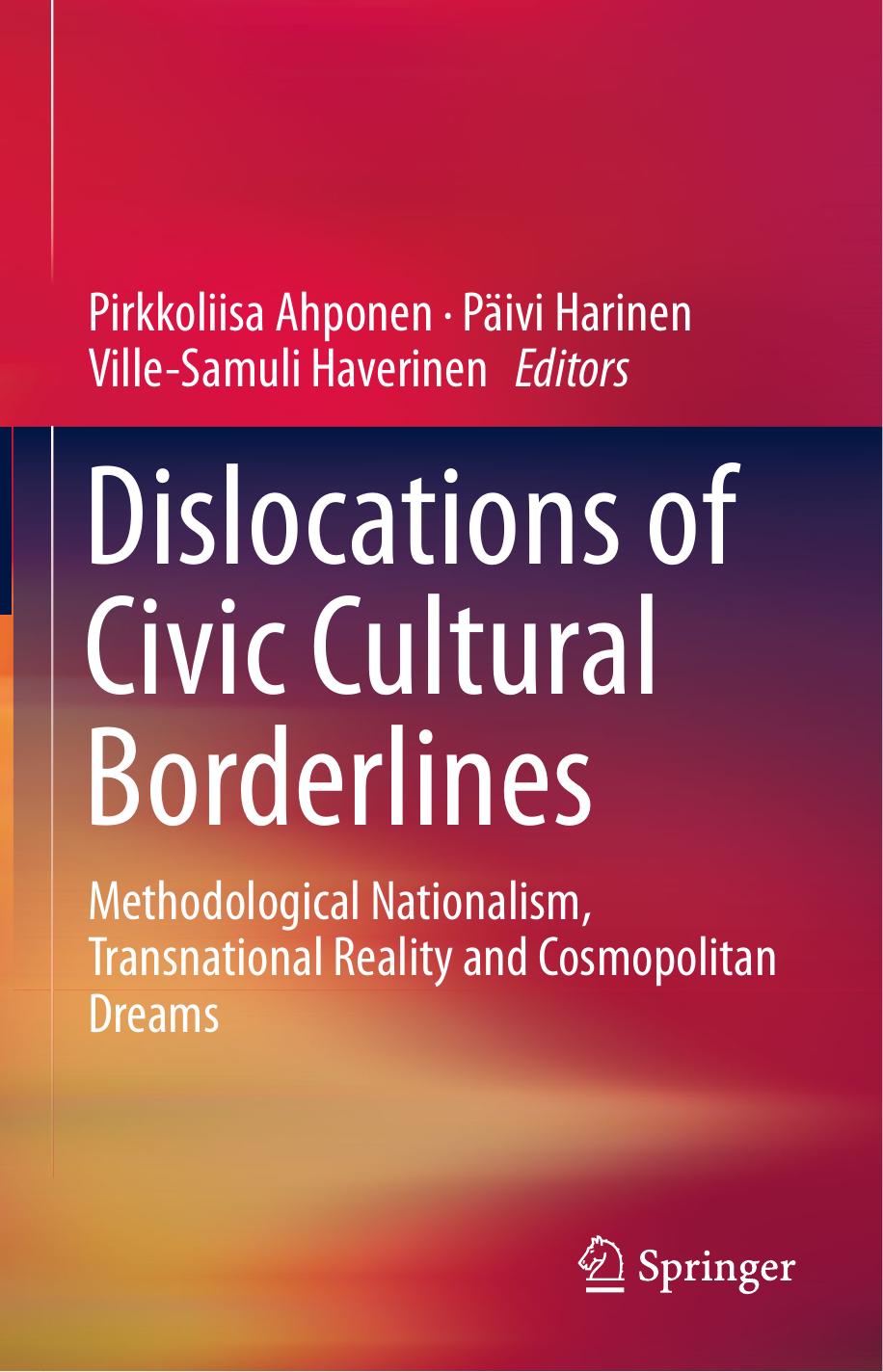 Dislocations of Civic Cultural Borderlines: Methodological Nationalism, Transnational Reality and Cosmopolitan Dreams by Pirkkoliisa Ahponen Päivi Harinen Ville-Samuli Haverinen (eds.)