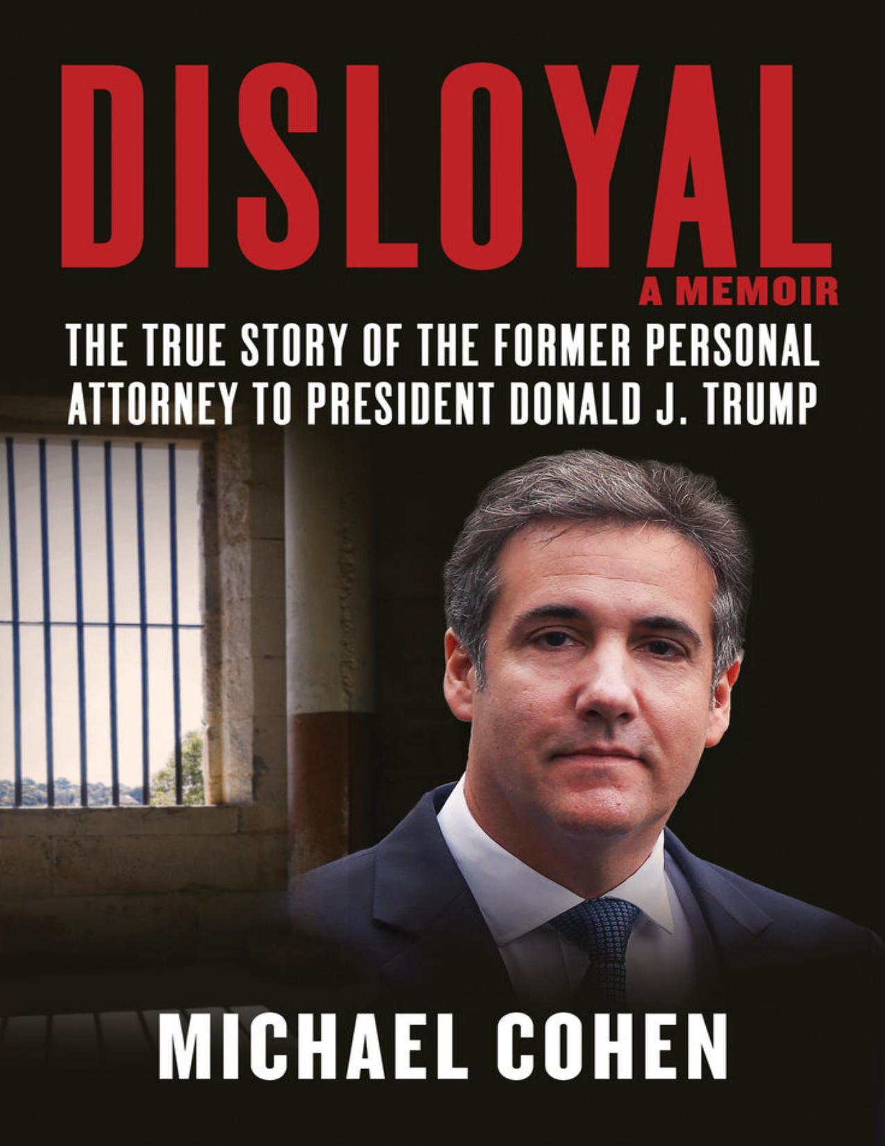 Disloyal A Memoir The True Story of the Former Personal Attorney to President Donald J. Trump by Michael Cohen by Michael cohen