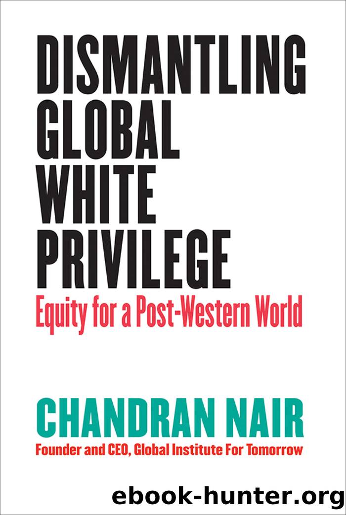 Dismantling Global White Privilege: Equity for a Post-Western World by Chandran Nair