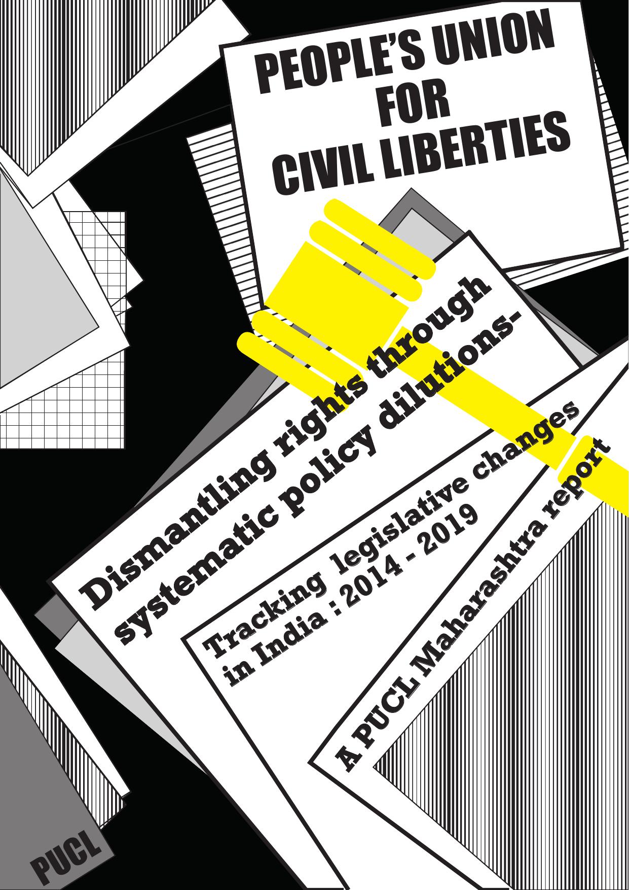 Dismantling Rights Through Systematic Policy Dilutions - Tracking legislative changes in India : 2014 - 2019 by Mihir Desai