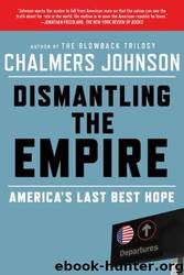 Dismantling the Empire: America's Last Best Hope (American Empire Project) by Johnson Chalmers