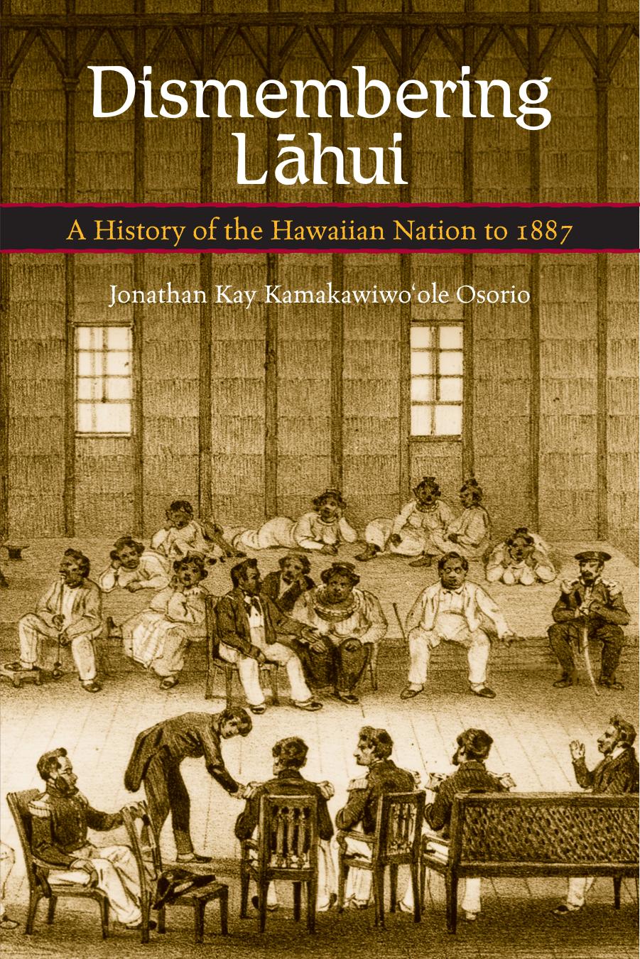 Dismembering Lahui: A History of the Hawaiian Nation to 1887 by Jonathan K. K. Osorio