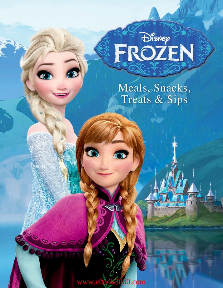 Disney Frozen: Meals, Snacks, Treats & Sips by Unknow