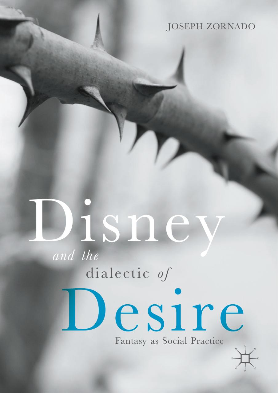 Disney and the Dialectic of Desire: Fantasy as Social Practice by Joseph Zornado (auth.)