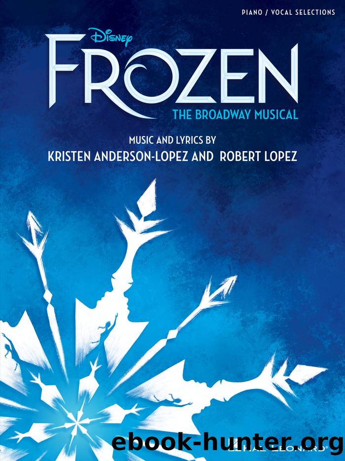 Disney's Frozen--The Broadway Musical by Robert Lopez