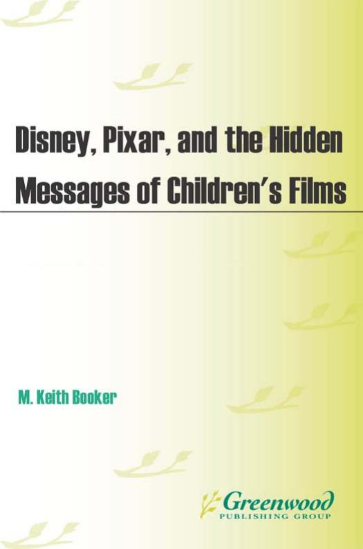 Disney, Pixar, and the hidden messages of children's films by Walt Disney Company.;Booker M. Keith