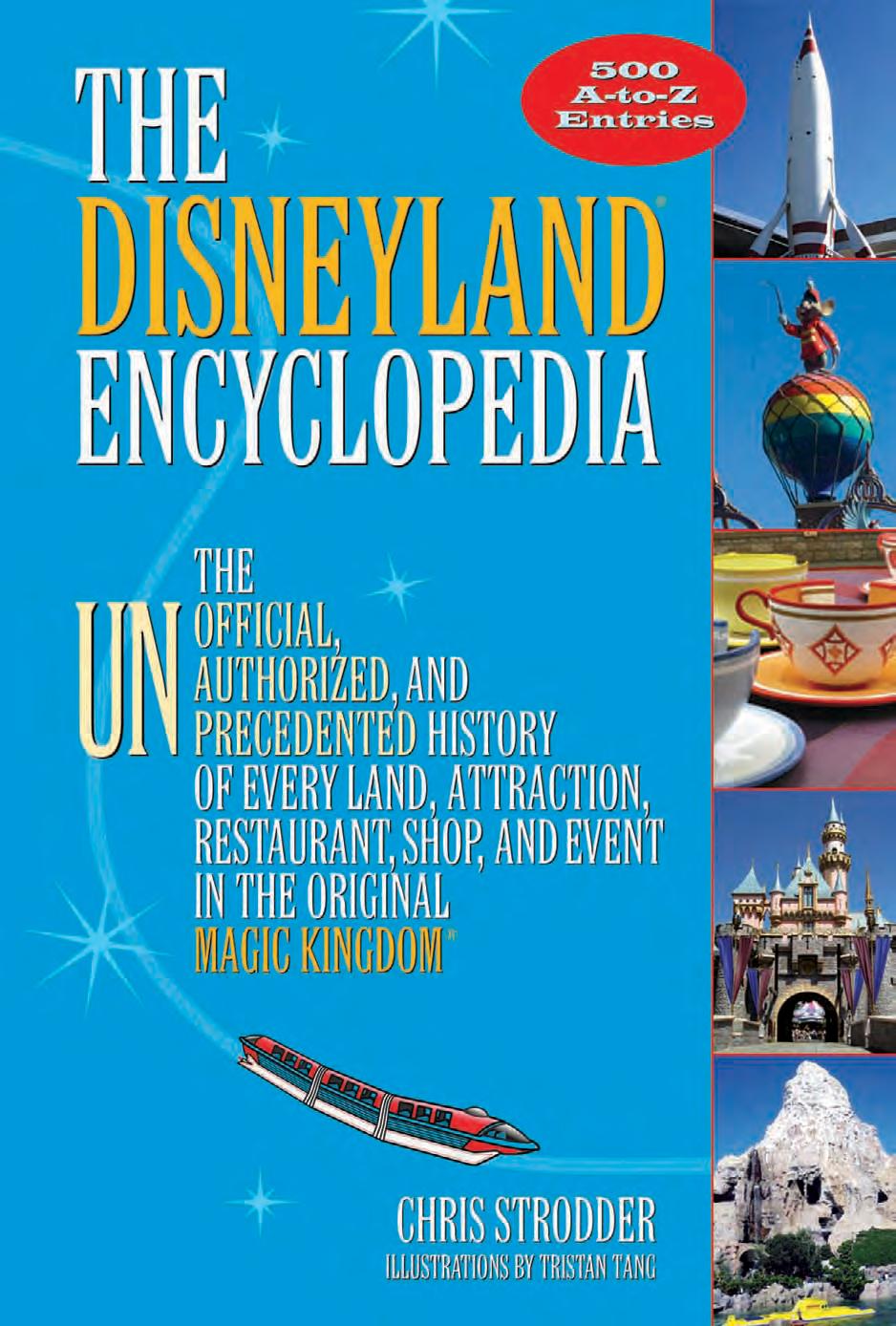 Disneyland Encyclopedia : the Unofficial, Unauthorized, and Unprecedented History of Every Land, Attraction, Restaurant, Shop, and Event in the Original Magic Kingdom by Chris Strodder
