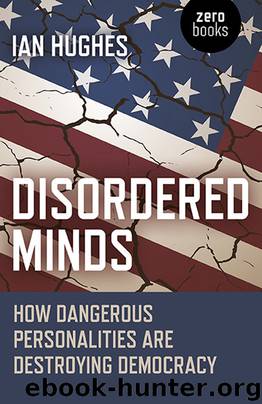 Disordered Minds: How Dangerous Personalities Are Destroying Democracy by Hughes Ian