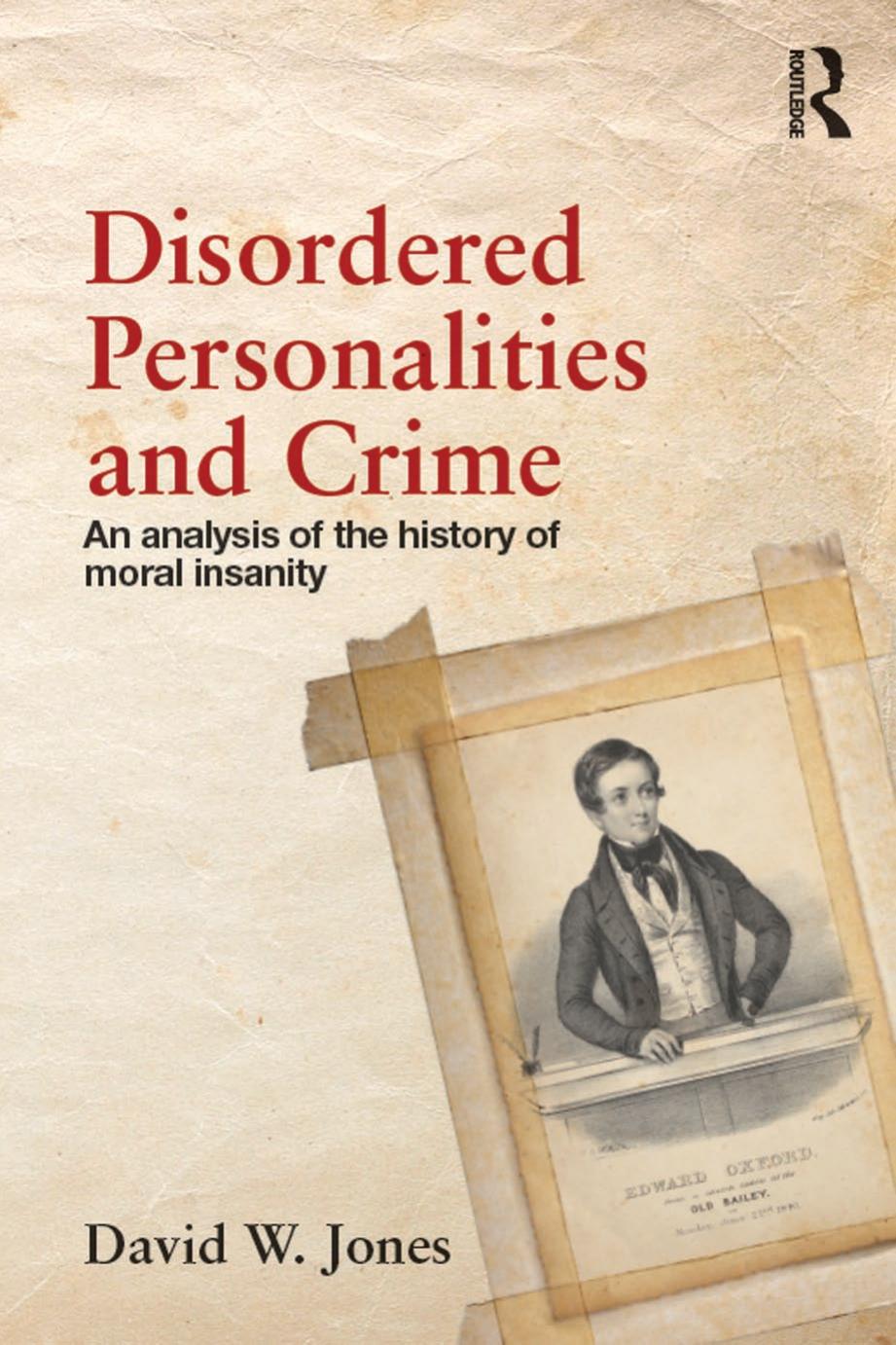 Disordered Personalities and Crime: An analysis of the history of moral insanity [Repost] by David W. Jones