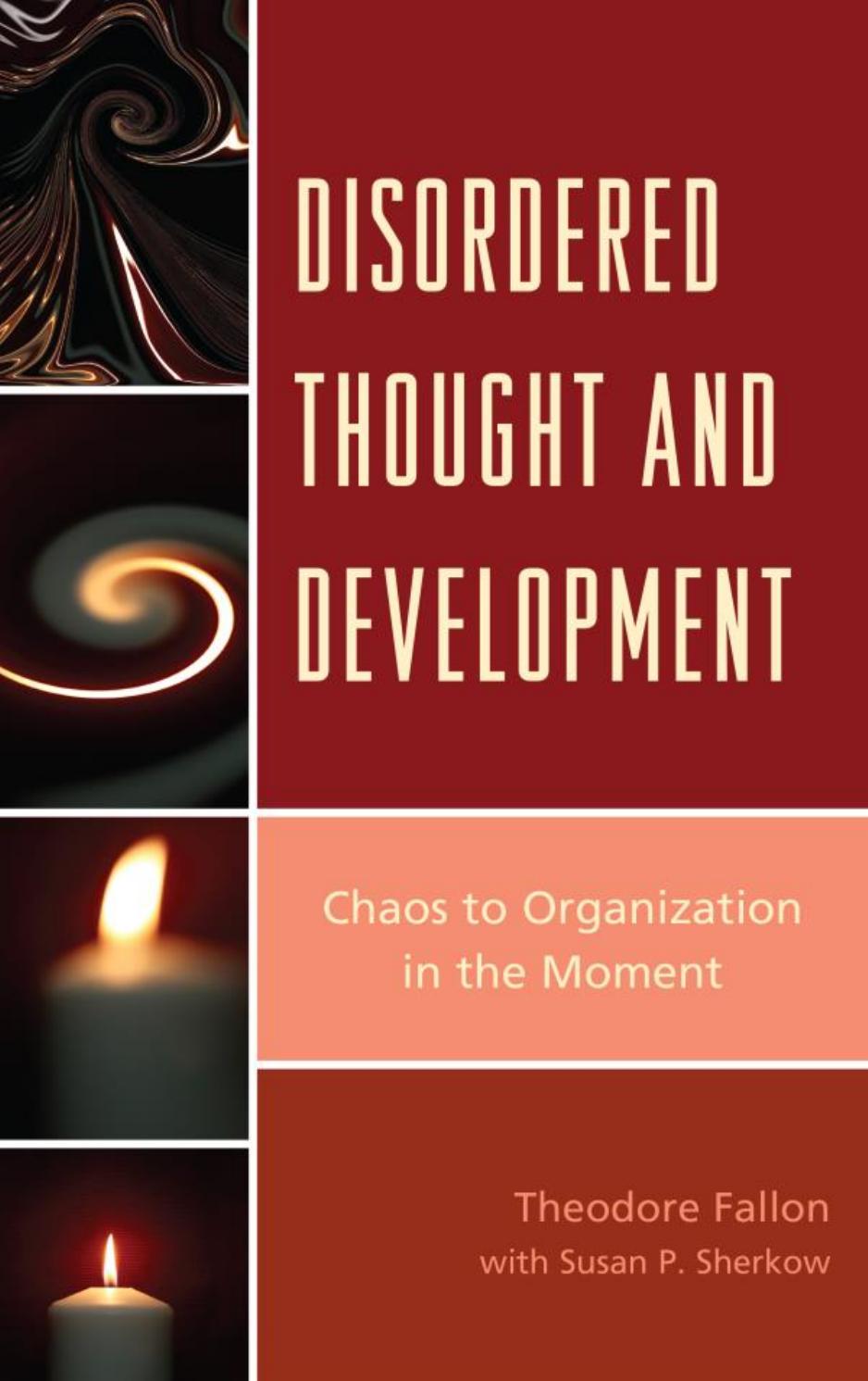 Disordered Thought and Development: Chaos to Organization in the Moment (repost) by Theodore Fallon M.D. and Sherkow Susan P.