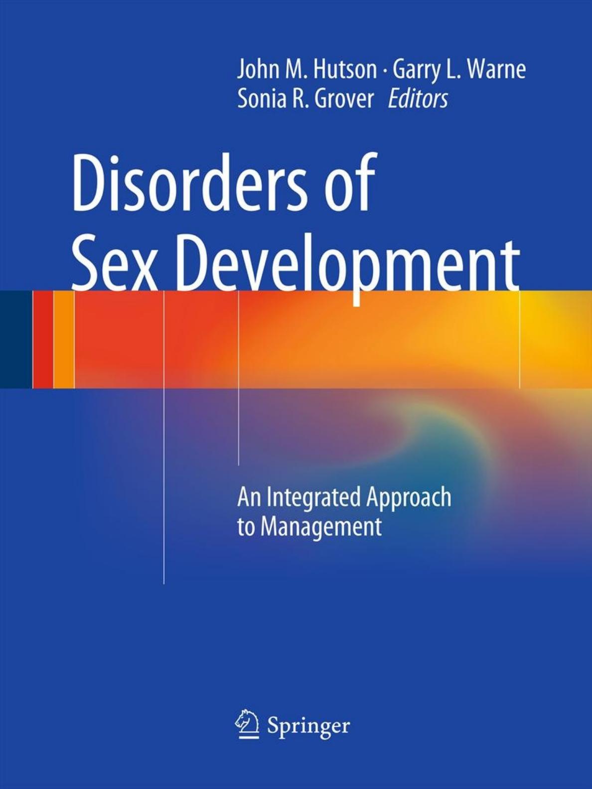 Disorders of Sex Development: An Integrated Approach to Management by Stefan White Andrew Sinclair (auth.) John M. Hutson Garry L. Warne Sonia R. Grover (eds.)