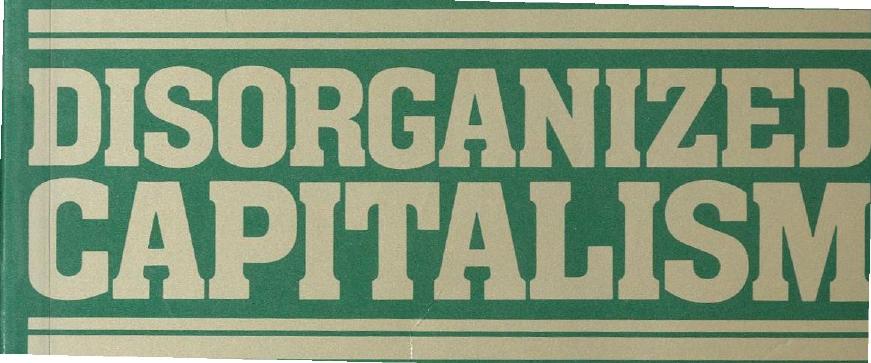 Disorganized Capitalism: Contemporary Transformations of Work and Politics by Claus Offe