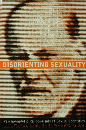 Disorienting Sexuality: Psychoanalytic Reappraisals of Sexual Identities by Thomas Domenici and Ronnie C. Lesser