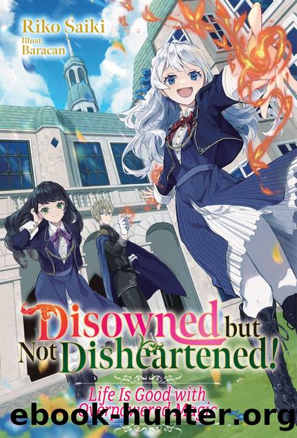 Disowned but Not Disheartened! Life Is Good with Overpowered Magic: Volume 1 [Complete] by Riko Saiki