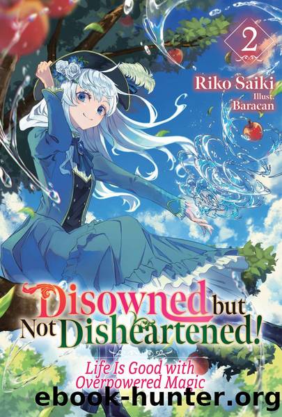 Disowned but Not Disheartened! Life Is Good with Overpowered Magic: Volume 2 [Complete] by Riko Saiki