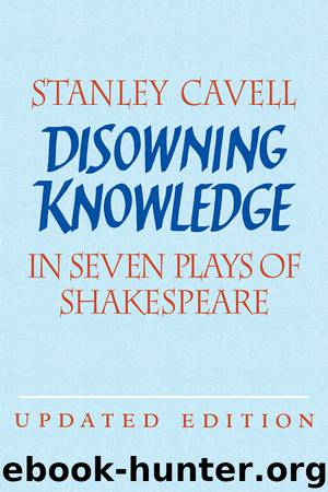 Disowning Knowledge: In Seven Plays of Shakespeare by Stanley Cavell