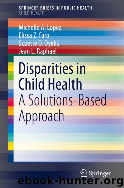 Disparities in Child Health by Michelle A. Lopez & Elissa Z. Faro & Suzette O. Oyeku & Jean L. Raphael