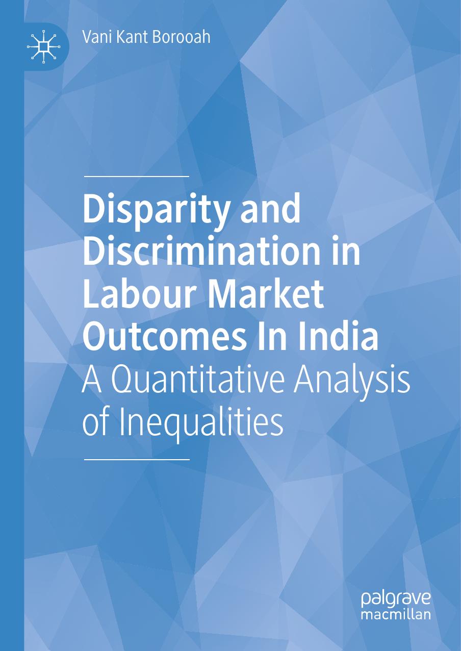 Disparity and Discrimination in Labour Market Outcomes in India: A Quantitative Analysis of Inequalities by Vani Kant Borooah