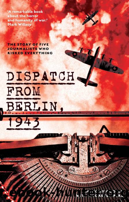 Dispatch From Berlin, 1943: The Story of Five Journalists Who Risked Everything by Anthony Cooper & Thorsten Perl