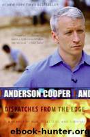 Dispatches From the Edge: A Memoir of War, Disasters, and Survival by Cooper Anderson