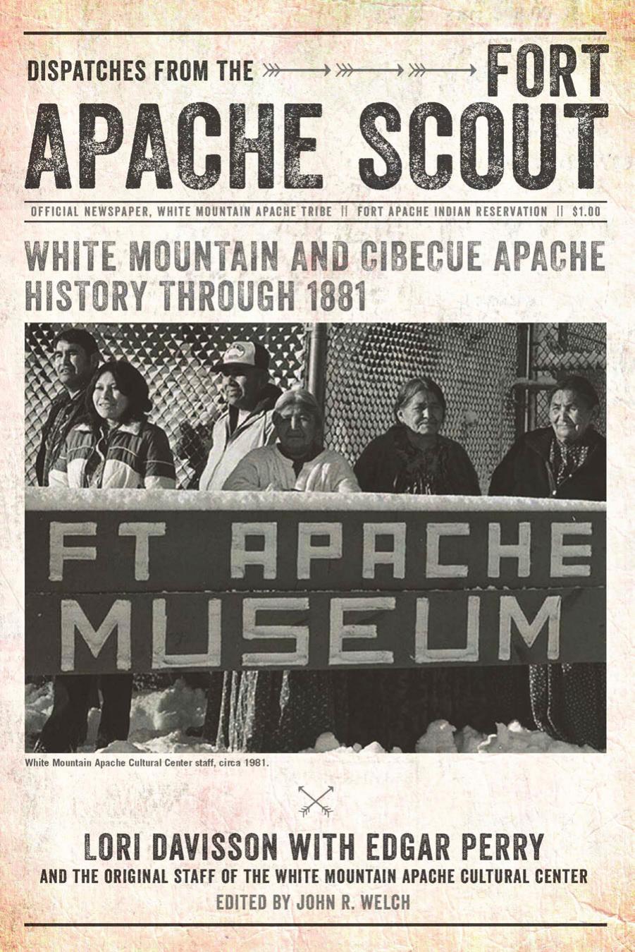 Dispatches from the Fort Apache Scout: White Mountain and Cibecue Apache History Through 1881 by Lori Davisson; Edgar Perry
