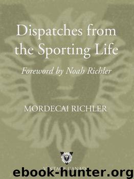Dispatches from the Sporting Life by Mordecai Richler