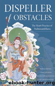 Dispeller of Obstacles: The Heart Practice of Padmasambhava by Jamyang Khyentse Wangpo Padmasambhava Guru Rinpoche Chokgyur Lingpa Lama Pema Tashi Putsi
